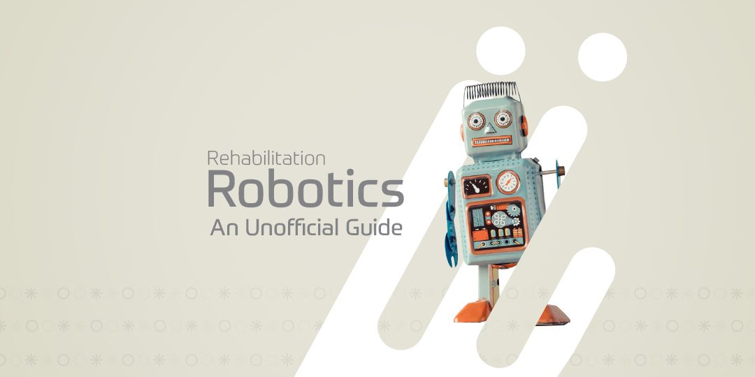 Rehabilitation Robotics: An Unofficial Guide